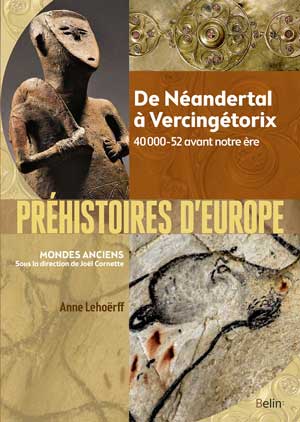 Préhistoires d'Europe De Néandertal à Vercingétorix